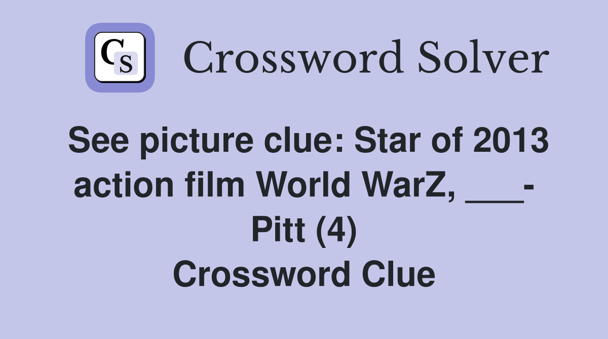 See picture clue Star of 2013 action film World WarZ, ___ Pitt (4